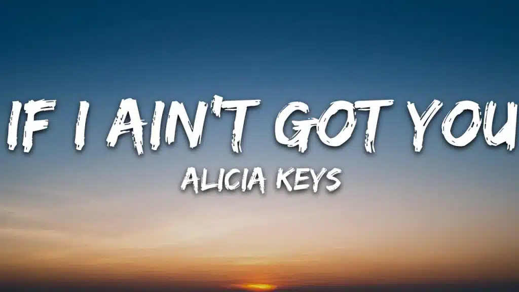 If Ain’t Got You Alicia Keys