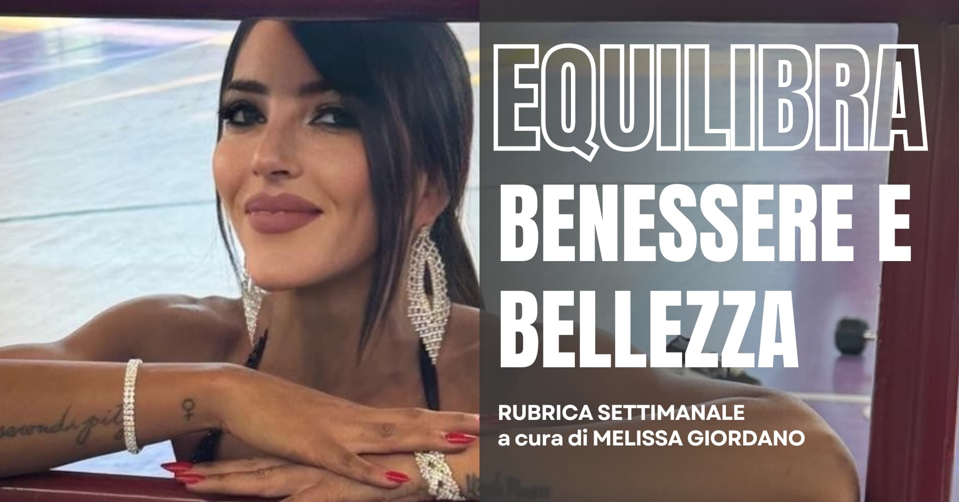 Rubrica “Equilibra – Benessere e Bellezza con Melissa Giordano”